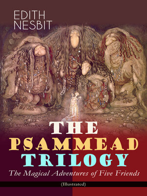 cover image of THE PSAMMEAD TRILOGY – the Magical Adventures of Five Friends (Illustrated)